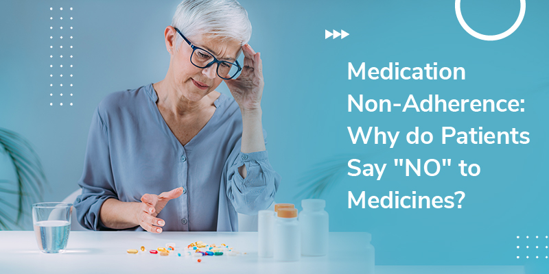 Medication Non-Adherence: Why do Patients Say "NO" to Medicines?