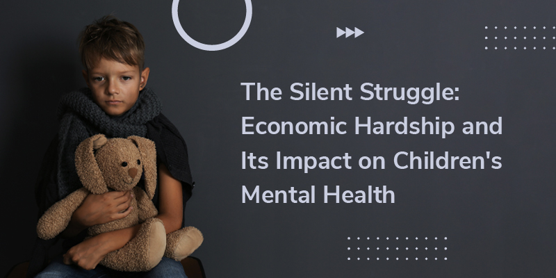 A banner image of a saddened child holding a stuffed rabbit doll describes economic hardship and its impact on children's mental health.